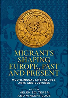 Migrants Shaping Europe, Past and Present: Multilingual Literatures, Arts, and Cultures